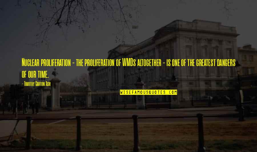 Lord Of The Flies Breakdown Of Society Quotes By Timothy Garton Ash: Nuclear proliferation - the proliferation of WMDs altogether