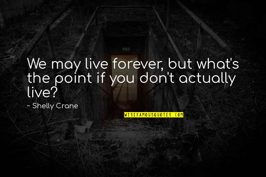 Lord Of The Flies Chapter 12 Character Quotes By Shelly Crane: We may live forever, but what's the point