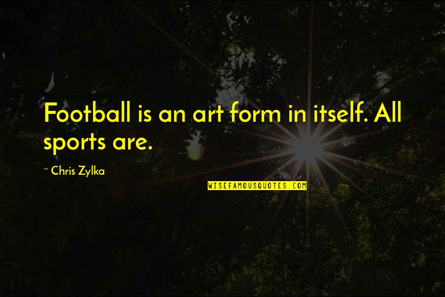 Lord Of The Flies Chapter 6 And 7 Quotes By Chris Zylka: Football is an art form in itself. All