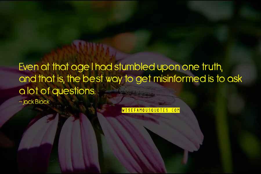 Lord Of The Flies Civilization Vs Savagery Quotes By Jack Black: Even at that age I had stumbled upon Lord Of The Flies Civilization Vs Savagery Quotes By Jack Black: Even at that age I had stumbled upon