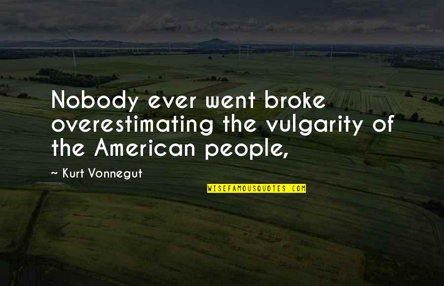 Lord Of The Flies Civilization Vs Savagery Quotes By Kurt Vonnegut: Nobody ever went broke overestimating the vulgarity of