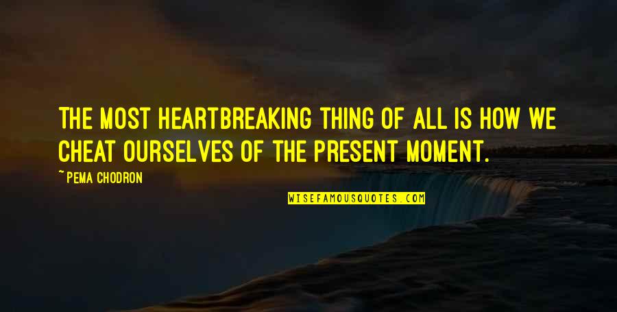 Lord Of The Flies Conch Breaking Quotes By Pema Chodron: The most heartbreaking thing of all is how