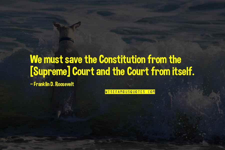 Lord Of The Flies Glasses Symbolism Quotes By Franklin D. Roosevelt: We must save the Constitution from the [Supreme]
