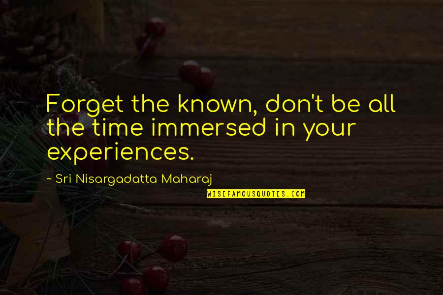 Lord Of The Flies Jack's Descent Into Savagery Quotes By Sri Nisargadatta Maharaj: Forget the known, don't be all the time