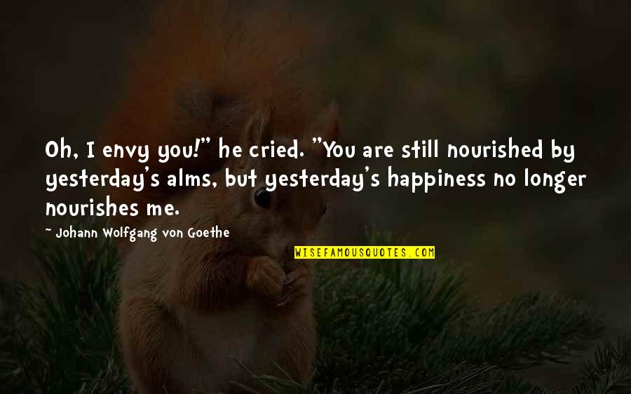 Lord Of The Flies Lagoon Quotes By Johann Wolfgang Von Goethe: Oh, I envy you!" he cried. "You are