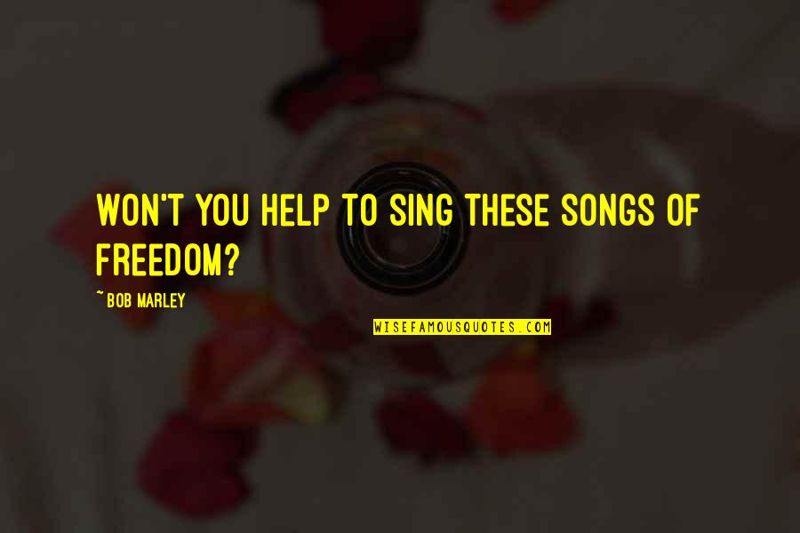 Lord Of The Flies Law Vs Anarchy Quotes By Bob Marley: Won't you help to sing these songs of Lord Of The Flies Law Vs Anarchy Quotes By Bob Marley: Won't you help to sing these songs of