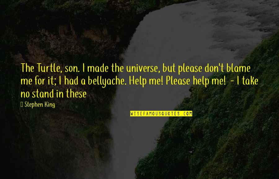 Lord Of The Flies Man's Inhumanity To Man Quotes By Stephen King: The Turtle, son. I made the universe, but Lord Of The Flies Man's Inhumanity To Man Quotes By Stephen King: The Turtle, son. I made the universe, but