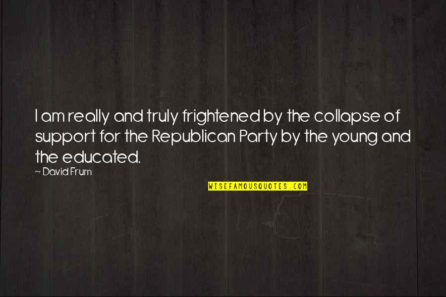 Lord Of The Flies Mask Symbolism Quotes By David Frum: I am really and truly frightened by the Lord Of The Flies Mask Symbolism Quotes By David Frum: I am really and truly frightened by the