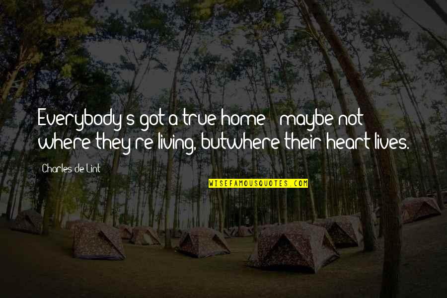 Lord Of The Flies Piggy Bullied Quotes By Charles De Lint: Everybody's got a true home - maybe not Lord Of The Flies Piggy Bullied Quotes By Charles De Lint: Everybody's got a true home - maybe not