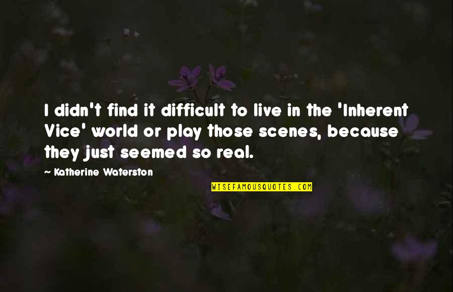 Lord Of The Flies Piggy Bullied Quotes By Katherine Waterston: I didn't find it difficult to live in Lord Of The Flies Piggy Bullied Quotes By Katherine Waterston: I didn't find it difficult to live in