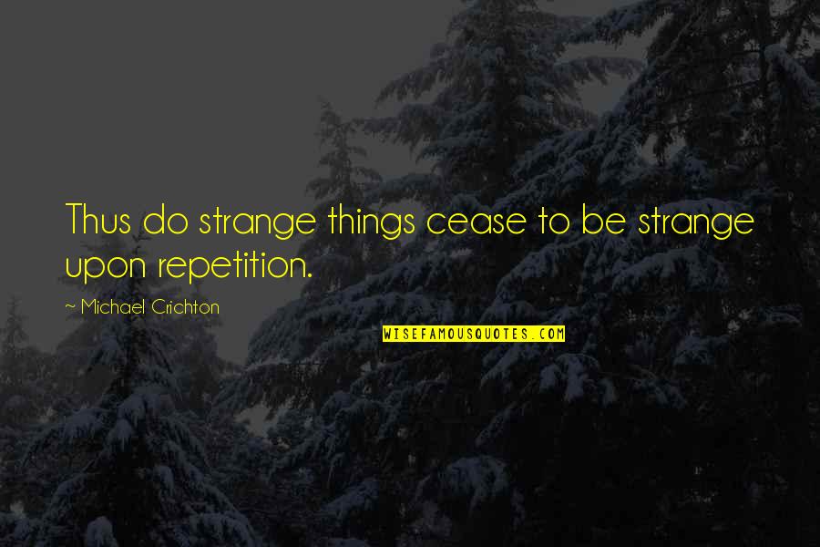 Lord Of The Flies Ralph Quotes By Michael Crichton: Thus do strange things cease to be strange Lord Of The Flies Ralph Quotes By Michael Crichton: Thus do strange things cease to be strange