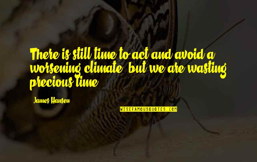 Lord Of The Flies Ralph Vs Jack Quotes By James Hansen: There is still time to act and avoid Lord Of The Flies Ralph Vs Jack Quotes By James Hansen: There is still time to act and avoid