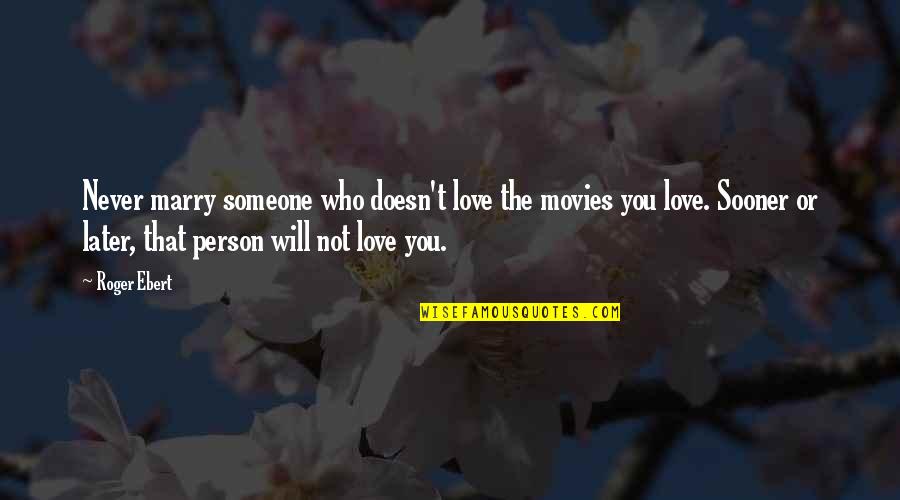 Lord Of The Flies Samneric Quotes By Roger Ebert: Never marry someone who doesn't love the movies