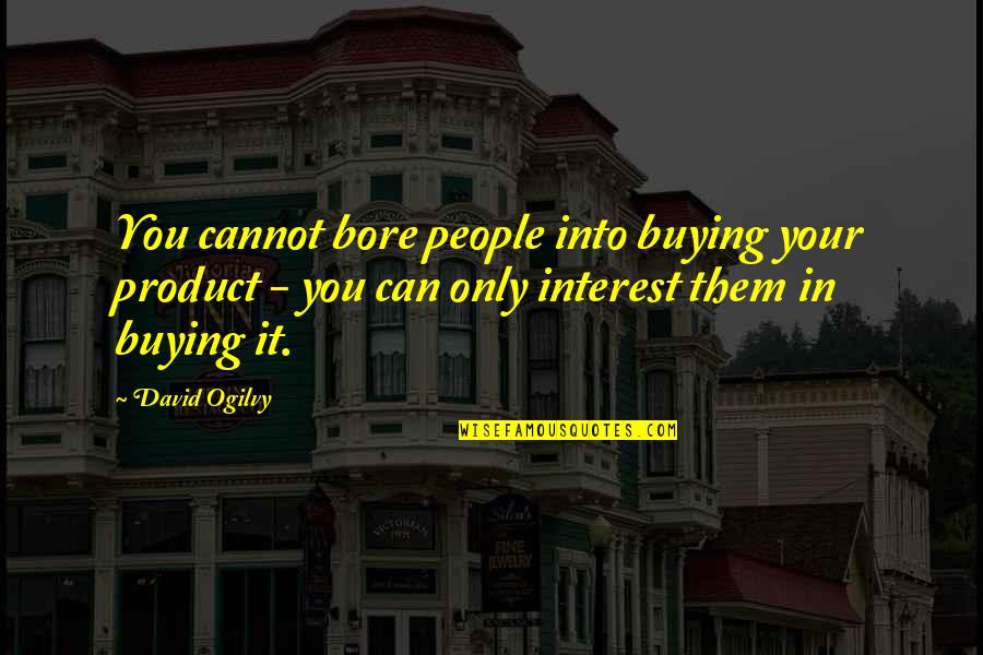 Lord Of The Flies Setting Quotes By David Ogilvy: You cannot bore people into buying your product