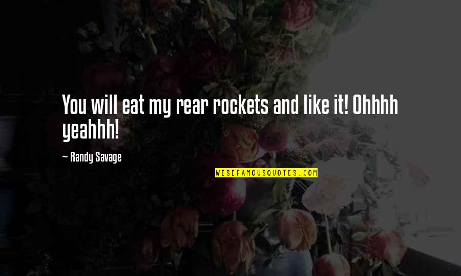 Lord Of The Flies Setting Quotes By Randy Savage: You will eat my rear rockets and like Lord Of The Flies Setting Quotes By Randy Savage: You will eat my rear rockets and like