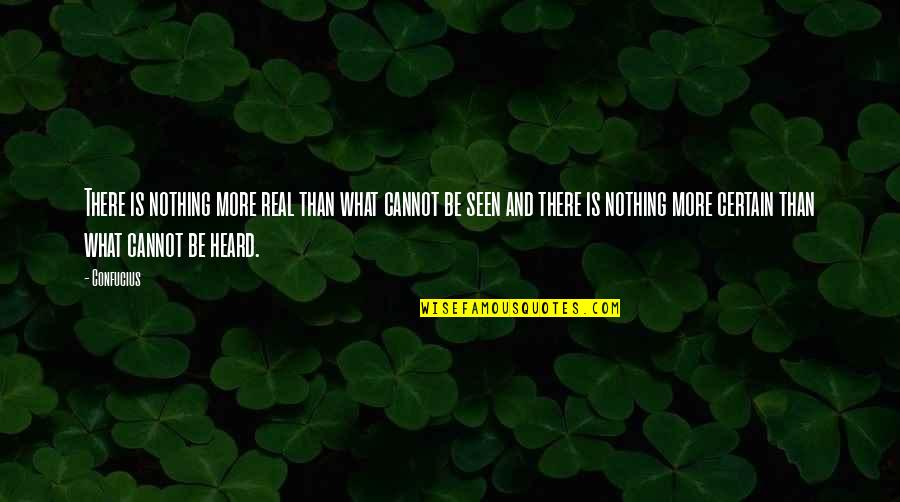 Lord Of The Flies Simon Jesus Quotes By Confucius: There is nothing more real than what cannot Lord Of The Flies Simon Jesus Quotes By Confucius: There is nothing more real than what cannot