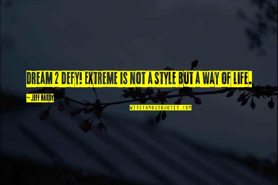 Lord Of The Flies Sow Quotes By Jeff Hardy: Dream 2 Defy! Extreme is not a style