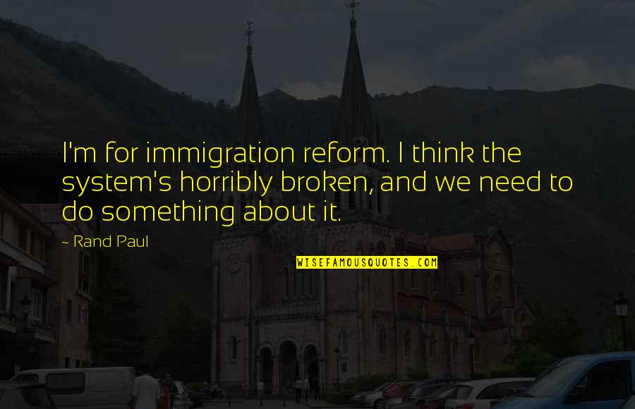 Lord Of The Flies Theme Fear Of The Unknown Quotes By Rand Paul: I'm for immigration reform. I think the system's