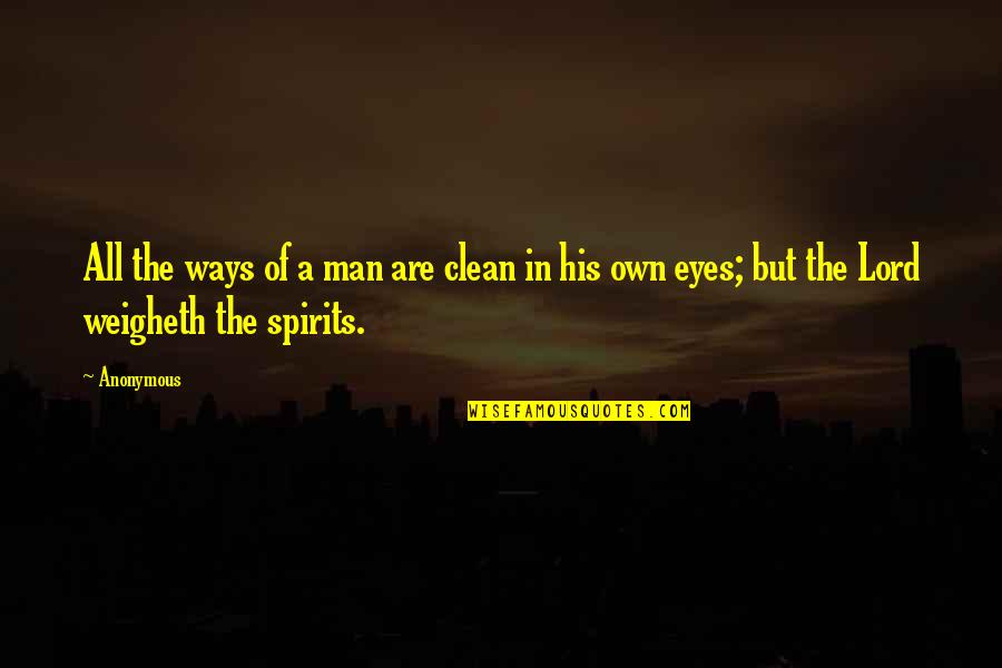 Lord Of The Quotes By Anonymous: All the ways of a man are clean
