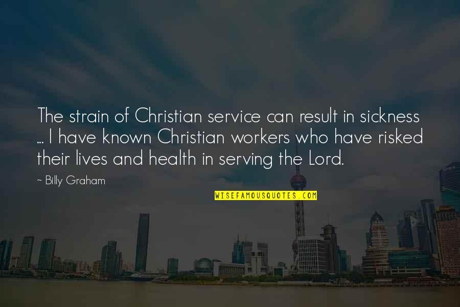 Lord Of The Quotes By Billy Graham: The strain of Christian service can result in