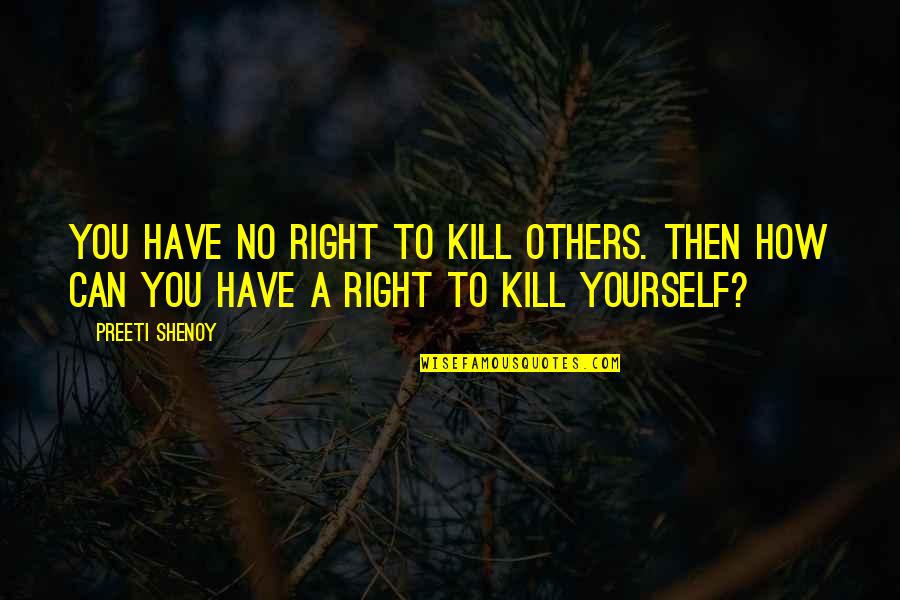 Lord Of The Rings Battle Cry Quotes By Preeti Shenoy: You have no right to kill others. Then