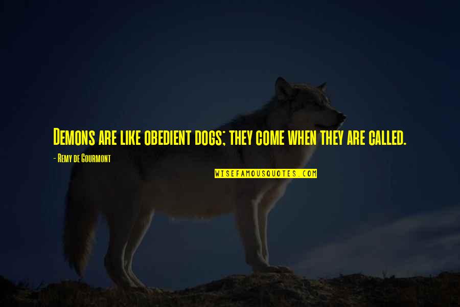 Lord Of The Rings Eye Of Sauron Quotes By Remy De Gourmont: Demons are like obedient dogs; they come when