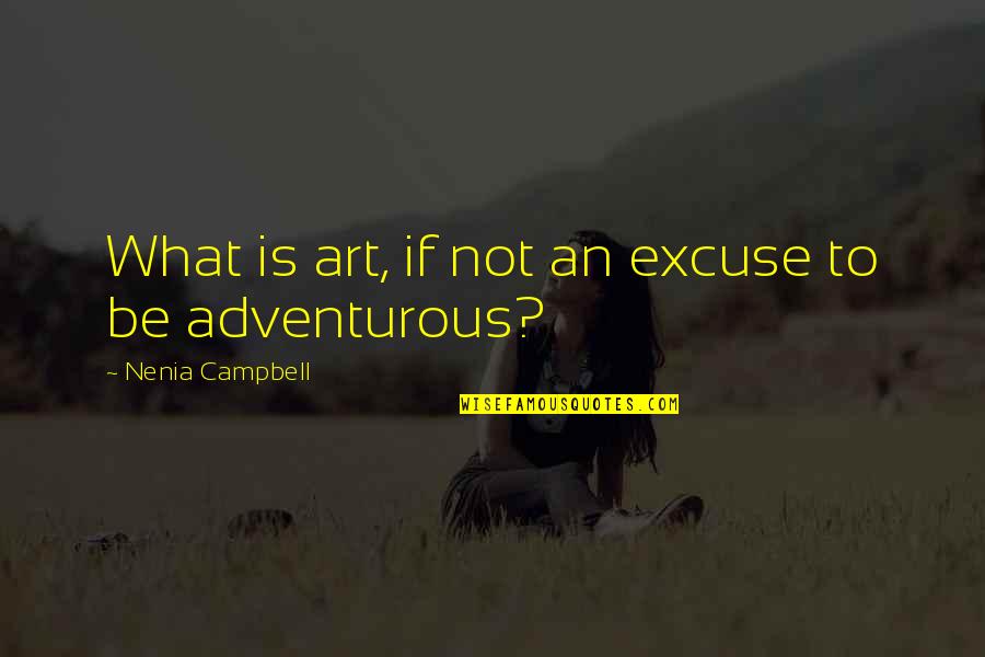 Lord Of The Rings Family Quotes By Nenia Campbell: What is art, if not an excuse to
