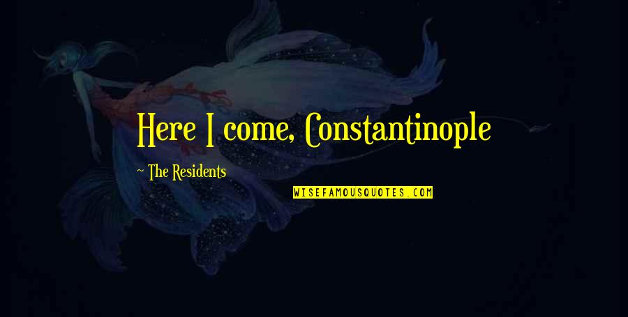Lord Of The Rings Family Quotes By The Residents: Here I come, Constantinople