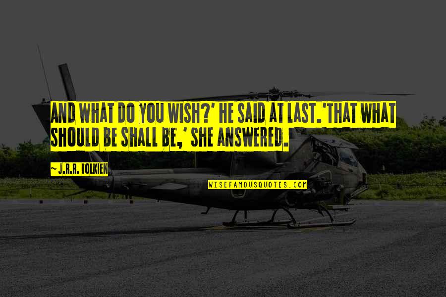 Lord Of The Rings Fellowship Quotes By J.R.R. Tolkien: And what do you wish?' he said at