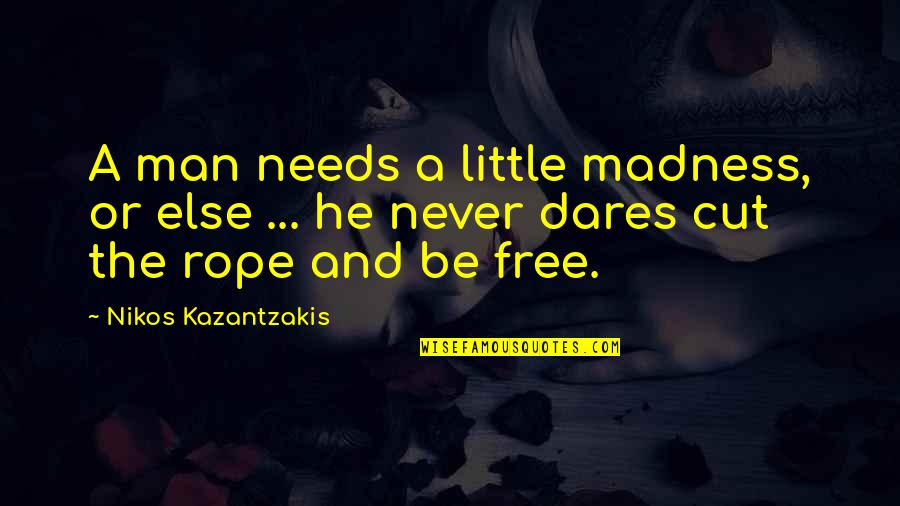 Lord Of The Rings Gandalf Balrog Quotes By Nikos Kazantzakis: A man needs a little madness, or else