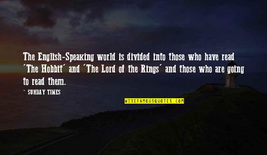 Lord Of The Rings Hobbit Quotes By SUNDAY TIMES: The English-Speaking world is divided into those who Lord Of The Rings Hobbit Quotes By SUNDAY TIMES: The English-Speaking world is divided into those who