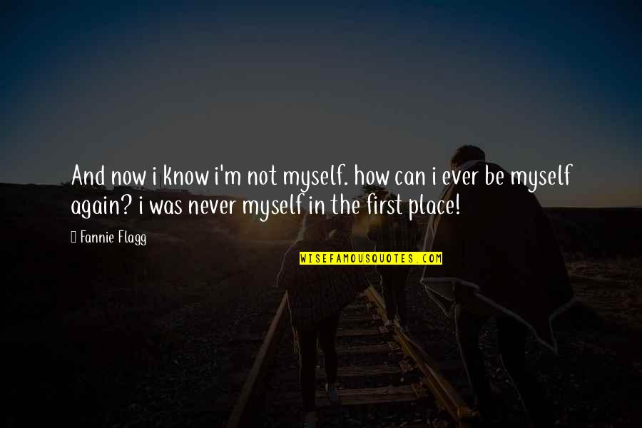 Lord Of The Rings Memorable Quotes By Fannie Flagg: And now i know i'm not myself. how Lord Of The Rings Memorable Quotes By Fannie Flagg: And now i know i'm not myself. how