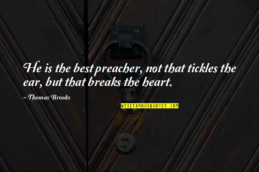 Lord Of The Rings Mordor Quotes By Thomas Brooks: He is the best preacher, not that tickles