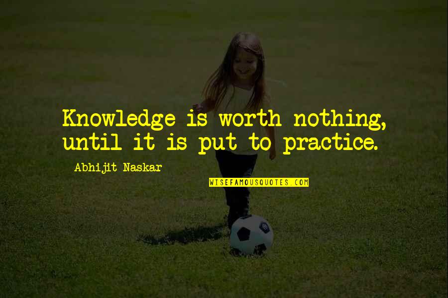 Lord Of The Rings Return Of The King Eowyn Quotes By Abhijit Naskar: Knowledge is worth nothing, until it is put Lord Of The Rings Return Of The King Eowyn Quotes By Abhijit Naskar: Knowledge is worth nothing, until it is put