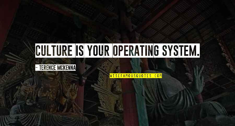 Lord Of The Rings Shadowfax Quotes By Terence McKenna: Culture is your operating system.