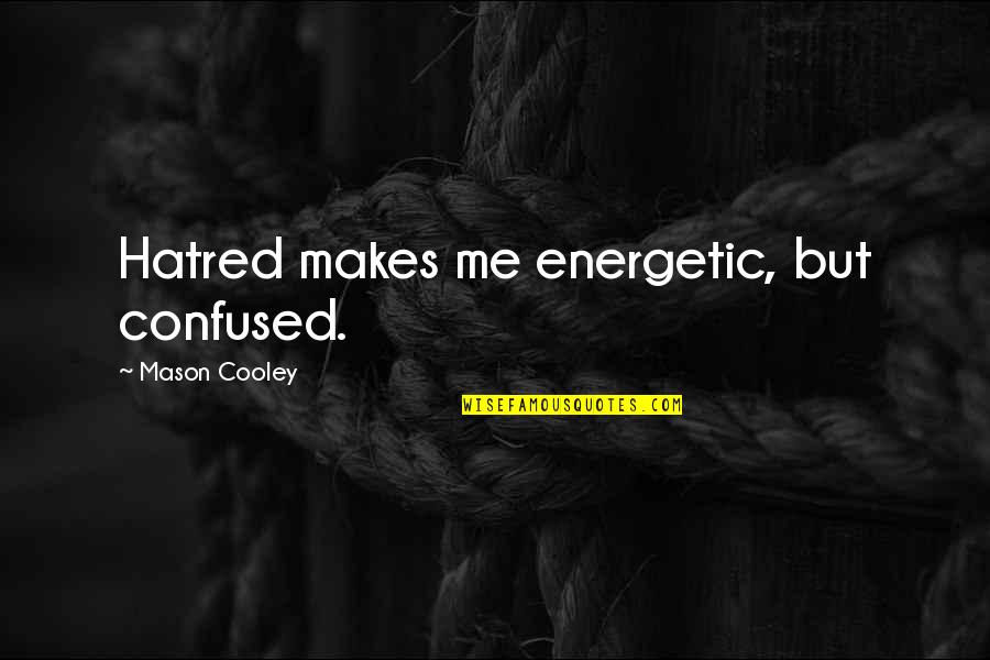 Lord Of The Rings Shelob Quotes By Mason Cooley: Hatred makes me energetic, but confused.