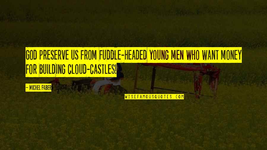 Lord Of The Rings Steward Of Gondor Quotes By Michel Faber: God preserve us from fuddle-headed young men who Lord Of The Rings Steward Of Gondor Quotes By Michel Faber: God preserve us from fuddle-headed young men who