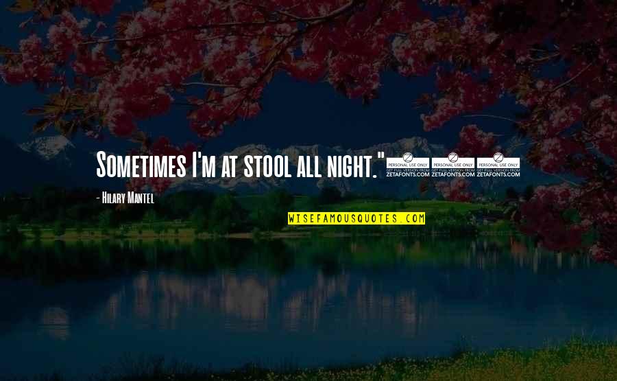 Lord Of The Rings The Two Towers Aragorn Quotes By Hilary Mantel: Sometimes I'm at stool all night."507 Lord Of The Rings The Two Towers Aragorn Quotes By Hilary Mantel: Sometimes I'm at stool all night."507