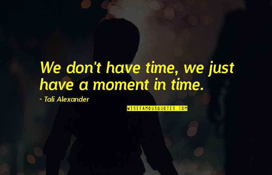 Lord Of The Rings The Two Towers Aragorn Quotes By Tali Alexander: We don't have time, we just have a Lord Of The Rings The Two Towers Aragorn Quotes By Tali Alexander: We don't have time, we just have a