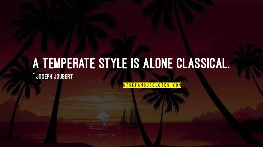 Lord Of The Rings The Two Towers Frodo Quotes By Joseph Joubert: A temperate style is alone classical.