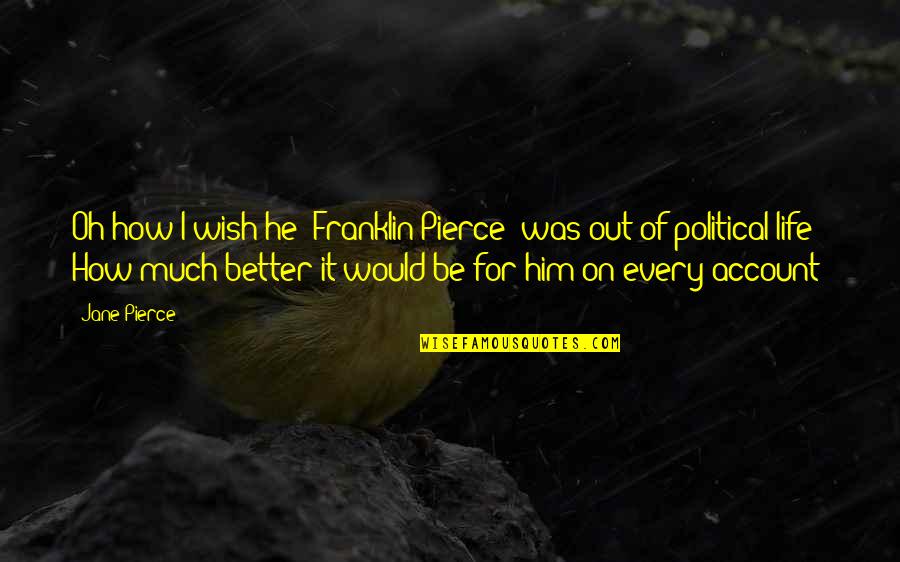Lord Of The Rings Two Towers Legolas Quotes By Jane Pierce: Oh how I wish he (Franklin Pierce) was
