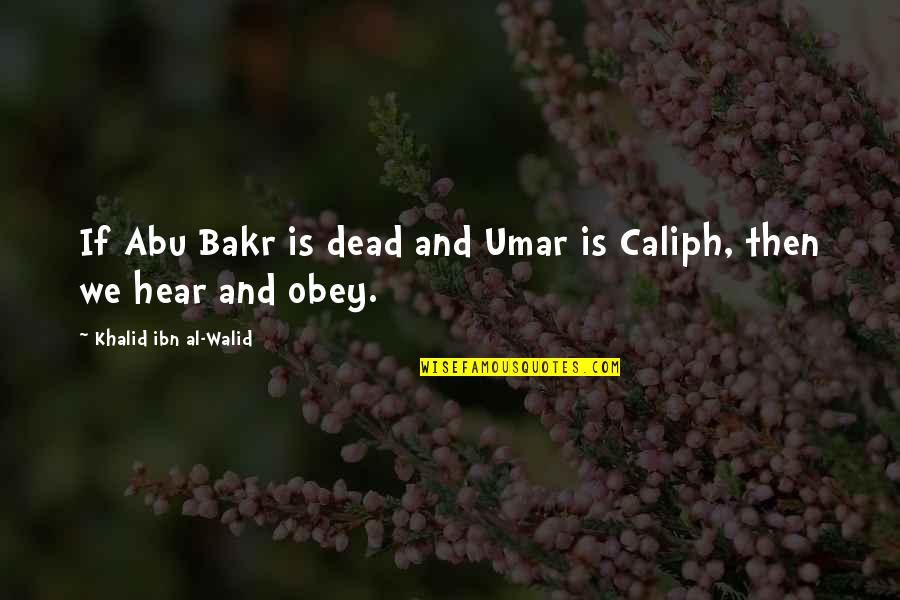 Lord Of The Rings Two Towers Legolas Quotes By Khalid Ibn Al-Walid: If Abu Bakr is dead and Umar is