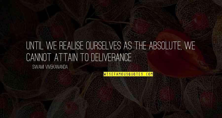 Lord Of The Rings White Wizard Quotes By Swami Vivekananda: Until we realise ourselves as the Absolute, we Lord Of The Rings White Wizard Quotes By Swami Vivekananda: Until we realise ourselves as the Absolute, we