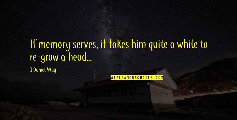 Lord Of The Worlds Quotes By Daniel Way: If memory serves, it takes him quite a