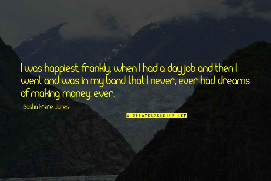 Lord Of War Ending Quotes By Sasha Frere-Jones: I was happiest, frankly, when I had a
