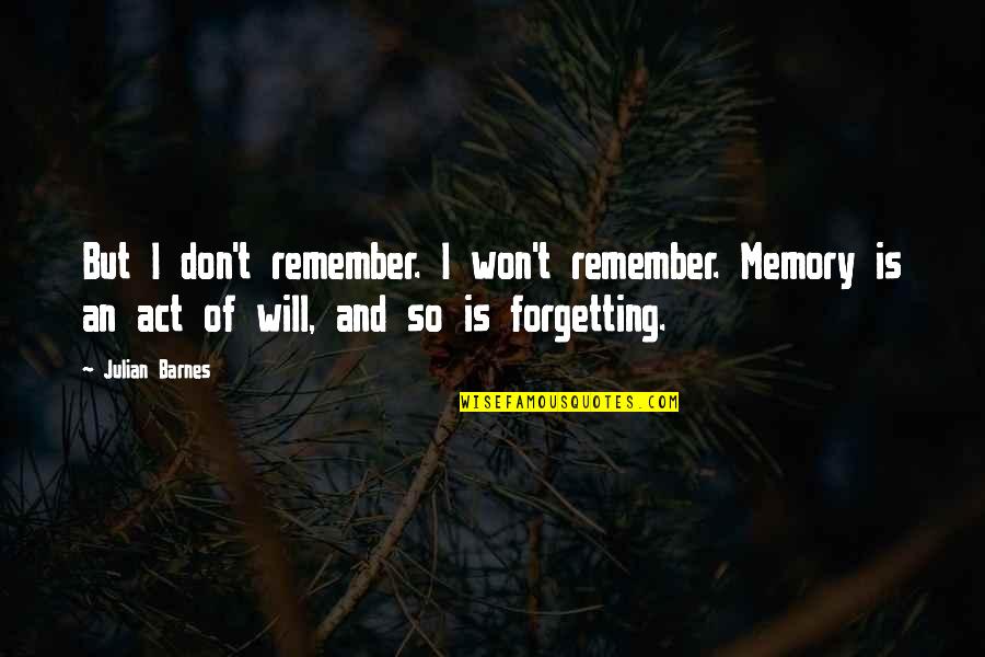 Lord Of Zantar Quotes By Julian Barnes: But I don't remember. I won't remember. Memory