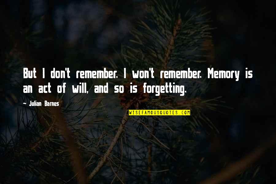 Lord Of Zantar Quotes By Julian Barnes: But I don't remember. I won't remember. Memory Lord Of Zantar Quotes By Julian Barnes: But I don't remember. I won't remember. Memory