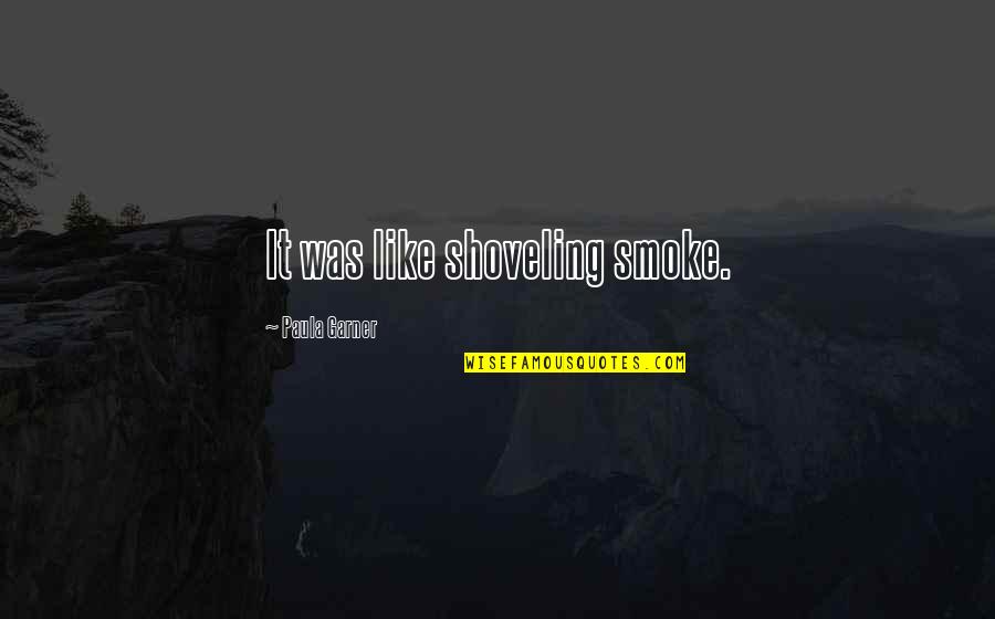 Lord Of Zantar Quotes By Paula Garner: It was like shoveling smoke.