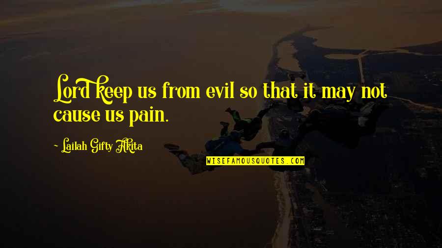Lord Pain Quotes By Lailah Gifty Akita: Lord keep us from evil so that it