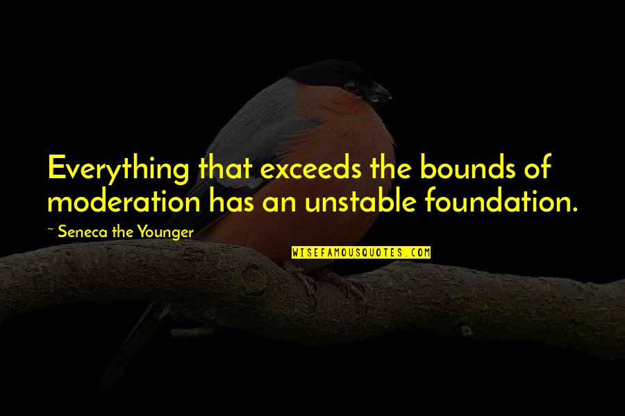 Lord Philip Chesterfield Quotes By Seneca The Younger: Everything that exceeds the bounds of moderation has